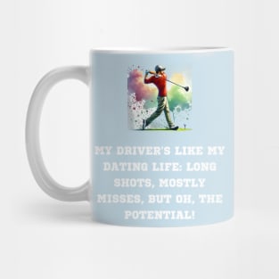 My Driver is like my dating life: long shots, mostly misses, but oh, the potential Mug